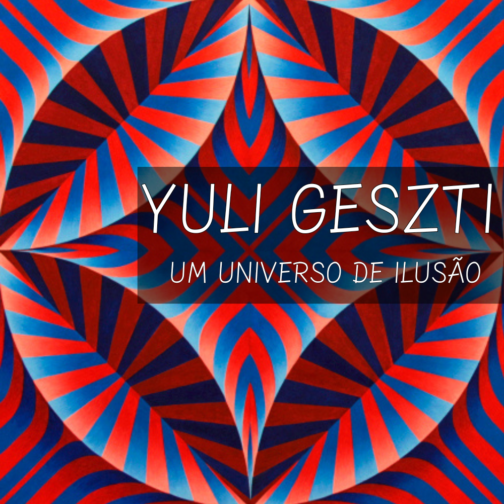 Yuli Geszti - Um universo de ilusão